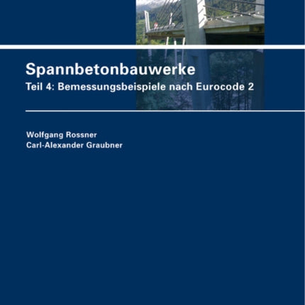 Spannbetonbauwerke: Teil 4: Bemessungsbeispiele nach Eurocode 2