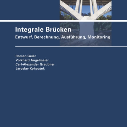 Integrale Brücken: Entwurf, Berechnung, Ausführung, Monitoring