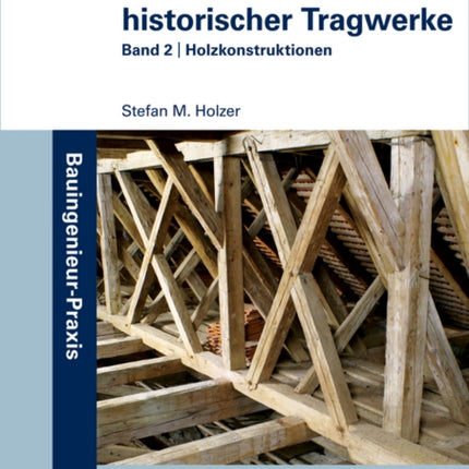 Statische Beurteilung historischer Tragwerke: Band 2 - Holzkonstruktionen