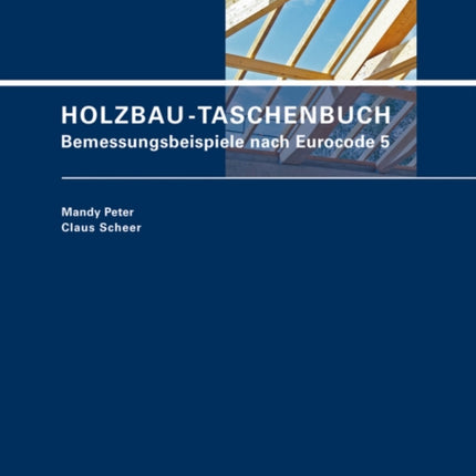 Holzbau-Taschenbuch: Bemessungsbeispiele nach