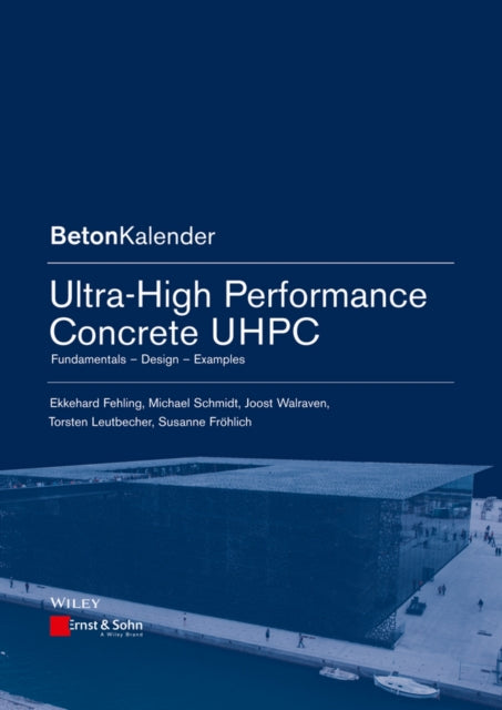 Ultra-High Performance Concrete UHPC: Fundamentals, Design, Examples