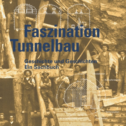 Faszination Tunnelbau: Geschichte und Geschichten - ein Sachbuch