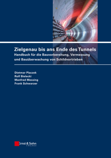 Zielgenau bis ans Ende des Tunnels: Handbuch fur die Bauvorbereitung, Vermessung und Bauuberwachung von Schildvortrieben