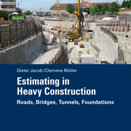 Estimating in Heavy Construction: Roads, Bridges, Tunnels, Foundations