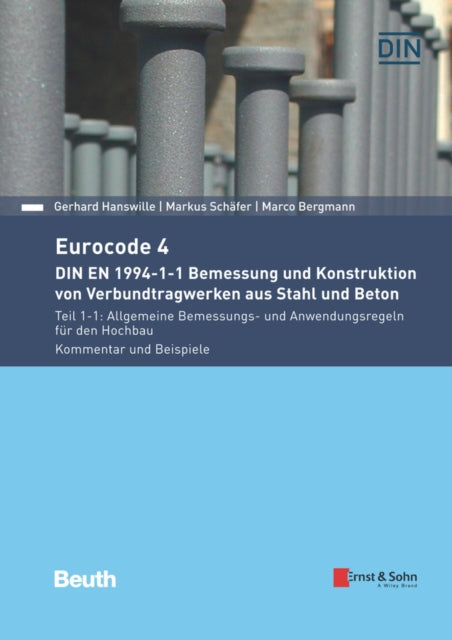 Eurocode 4 DIN EN 1994-1-1 Bemessung und Konstruktion von Verbundtragwerken aus Stahl und Beton: Teil 1-1: Allgemeine Bemessungs- und Anwendungsregeln für den Hochbau. Kommentar und Beispiele