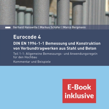 Eurocode 4 - DIN EN 1994-1-1 Bemessung und Konstruktion von Verbundtragwerken aus Stahl und Beton, E-Book inklusive: Teil 1-1: Allgemeine Bemessungs- und Anwendungsregeln für den Hochbau. Kommentar und Beispiele