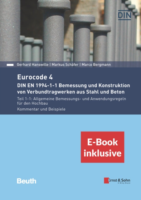 Eurocode 4 - DIN EN 1994-1-1 Bemessung und Konstruktion von Verbundtragwerken aus Stahl und Beton, E-Book inklusive: Teil 1-1: Allgemeine Bemessungs- und Anwendungsregeln für den Hochbau. Kommentar und Beispiele