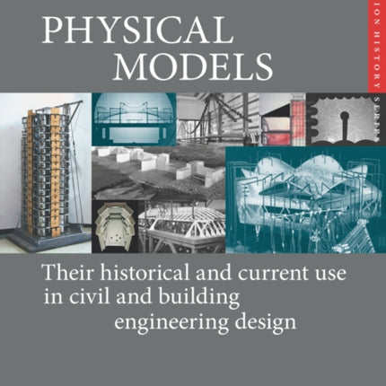 Physical Models: Their historical and current use in civil and building engineering design