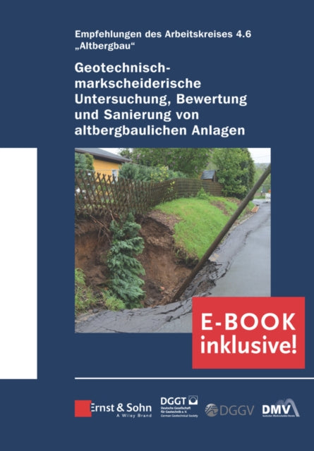 Geotechnisch-markscheiderische Untersuchung, Bewertung und Sanierung von altbergbaulichen Anlagen ?Empfehlungen des Arbeitskreises Altbergbau