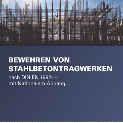 Bewehren von Stahlbetontragwerken: nach DIN EN
