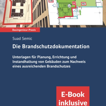 Brandschutzdokumentation, Includes eBook: Unterlagen für Planung, Errichtung und Betrieb von Gebäuden zum Nachweis eines ausreichenden Brandschutzes