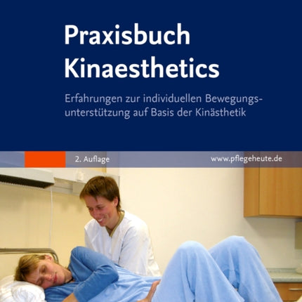 Praxisbuch Kinaesthetics Erfahrungen zur individuellen Bewegungsuntersttzung auf Basis der Kinsthetik