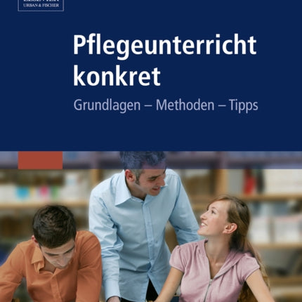 Pflegeunterricht Konkret Grundlagen  Methoden  Tipps 1