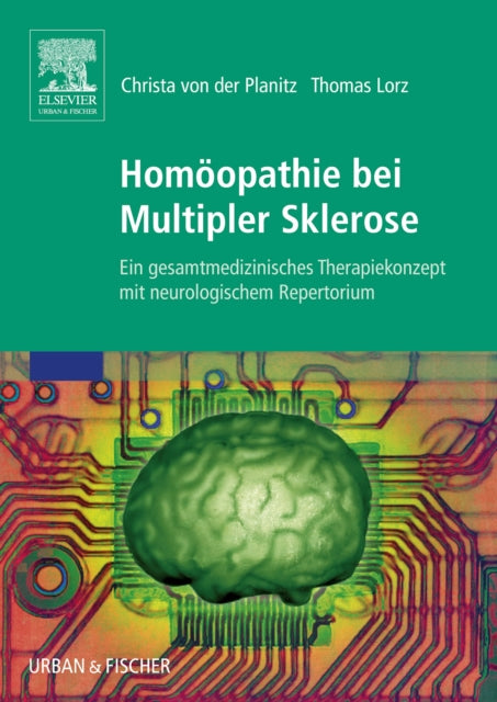 Homopathie bei Multipler Sklerose Ein gesamtmedizinisches Therapiekonzept mit neurologischem Repertorium