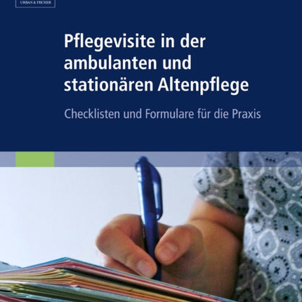 Pflegevisite in der ambulanten und stationren Altenpflege Checklisten und Formulare fr die Praxis Volume 1