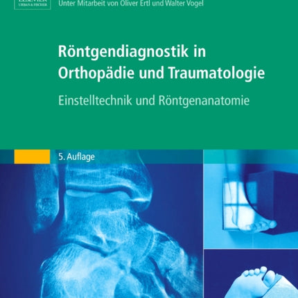 Rntgendiagnostik in Orthopdie und Traumatologie Einstelltechnik und Rntgenanatomie Volume 5