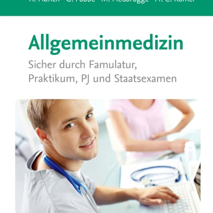 Allgemeinmedizin Sicher durch Famulatur Praktikum PJ und Staatsexamen