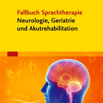 Fallbuch Sprachtherapie Neurologie Geriatrie und Akutrehabilitation