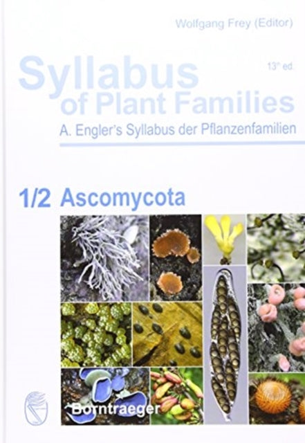 Syllabus of Plant Families  A Englers Syllabus der Pflanzenfamilien Part 12 Ascomycota