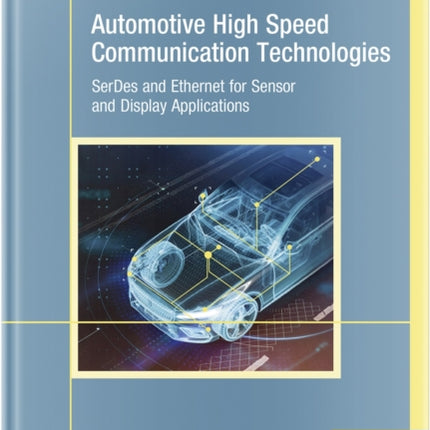 Automotive High Speed Communication Technologies: SerDes and Ethernet for Sensor and Display Applications