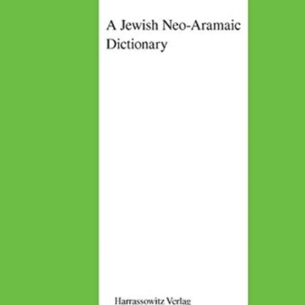 A Jewish Neo-Aramaic Dictionary: Dialects of Amidya, Dihok, Nerwa and Zakho, Northwestern Iraq