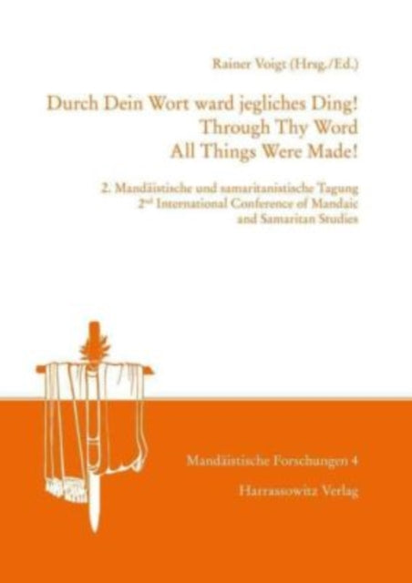 Durch Dein Wort Ward Jegliches Ding! (Through Thy Word All Things Were Made!): 2nd International Conference of Mandaic and Samaritan Studies