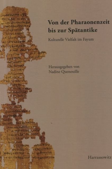 Von Der Pharaonenzeit Bis Zur Spatantike: Kulturelle Vielfalt Im Fayum. Akten Der 5. Internationalen Fayum-Konferenz, 29. Mai Bis 1. Juni 2013, Leipzig