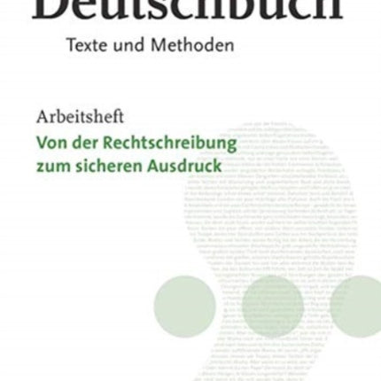 Deutschbuch 1112 Jahrgangsstufe Oberstufe Arbeitsheft Gymnasium Bayern Texte und Methoden Von der Rechtschreibung zum sicheren Ausdruck