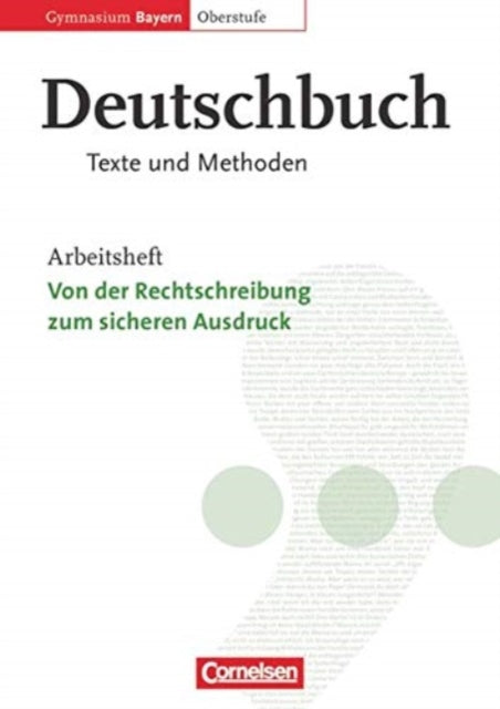 Deutschbuch 1112 Jahrgangsstufe Oberstufe Arbeitsheft Gymnasium Bayern Texte und Methoden Von der Rechtschreibung zum sicheren Ausdruck