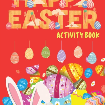 Happy Easter Activity Book: Easter Activity Book for Kids, Easter Word Search, Sudoku Easter for Kids, Easter Dot to Dot, Easter Mazes, Easter Activities for Children