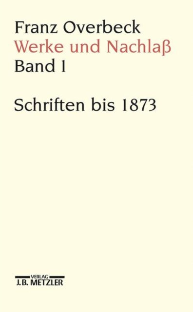 Franz Overbeck: Werke und Nachlaß: Band 1: Schriften bis 1873