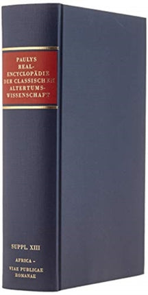 Realencyclopädie der classischen Altertumswissenschaft: Supplementband.XIII: 1686 Africa–Viae Publicae Romanae (1973)