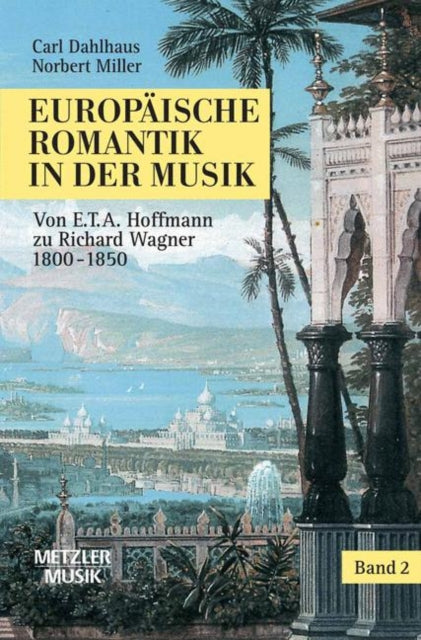 Europäische Romantik in der Musik: Band 2: Oper und symphonischer Stil 1800–1850. Von E.T.A.Hoffmann zu Richard Wagner