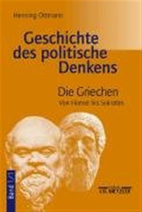 Geschichte des politischen Denkens: Band 1.1: Die Griechen. Von Homer bis Sokrates