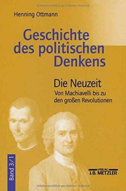 Geschichte des politischen Denkens: Band 3.1: Die Neuzeit. Von Machiavelli bis zu den großen Revolutionen