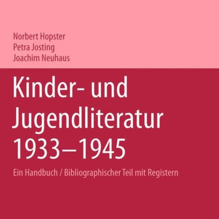 Kinder- und Jugendliteratur 1933-1945: Ein Handbuch, Band 1: Bibliographischer Teil mit Registern