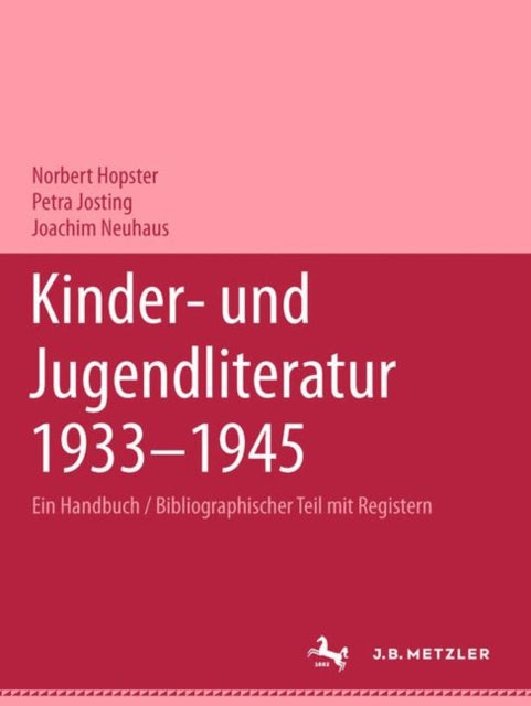 Kinder- und Jugendliteratur 1933-1945: Ein Handbuch, Band 1: Bibliographischer Teil mit Registern