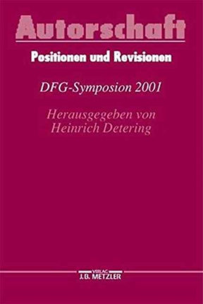 Autorschaft: Positionen und Revisionen. DFG-Symposion 2001