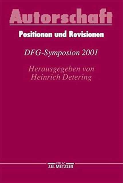 Autorschaft: Positionen und Revisionen. DFG-Symposion 2001