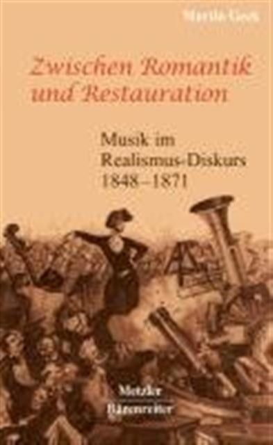 Zwischen Romantik und Restauration: Musik im Realismus-Diskurs 1848 bis 1871