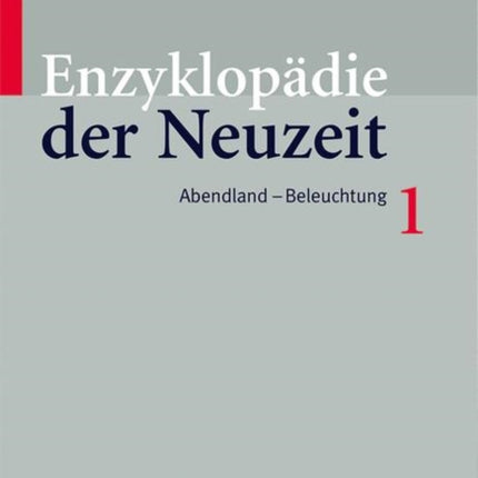 Enzyklopädie der Neuzeit: Band 1 Abendland–Beleuchtung