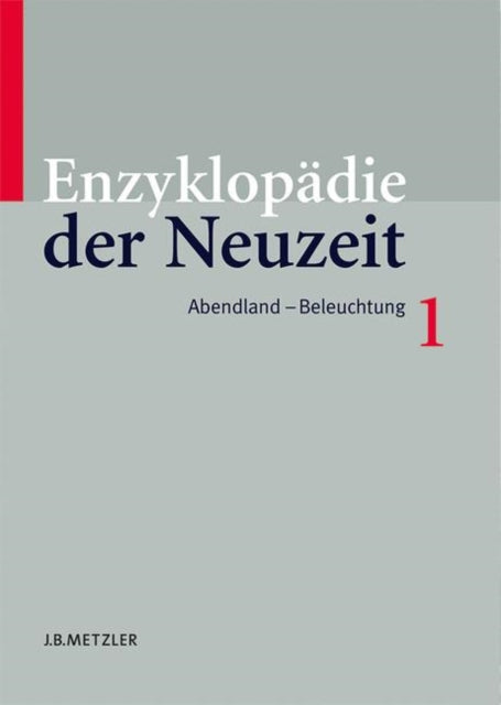 Enzyklopädie der Neuzeit: Band 1 Abendland–Beleuchtung