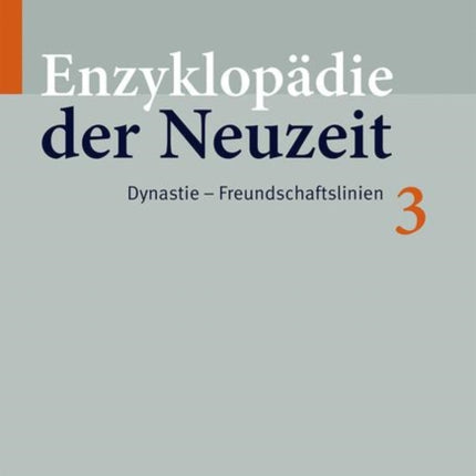 Enzyklopädie der Neuzeit: Band 3: Dynastie–Freundschaftslinien