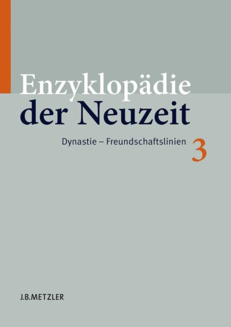 Enzyklopädie der Neuzeit: Band 3: Dynastie–Freundschaftslinien