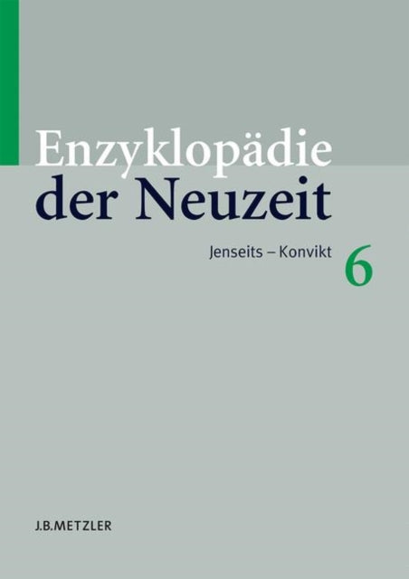 Enzyklopädie der Neuzeit: Band 6: Jenseits–Konvikt