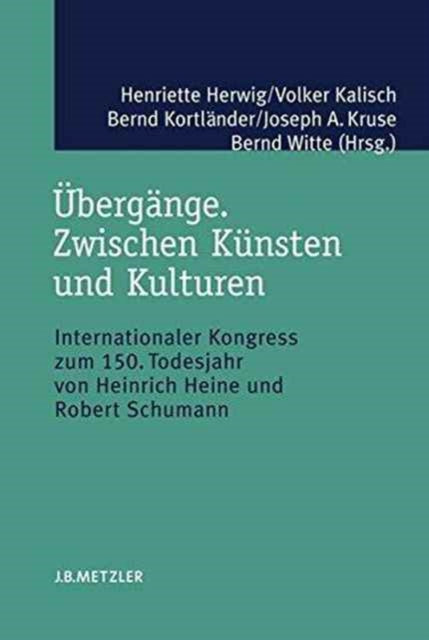 Übergänge. Zwischen Künsten und Kulturen: Internationaler Kongress zum 150. Todesjahr von Heinrich Heine und Robert Schumann