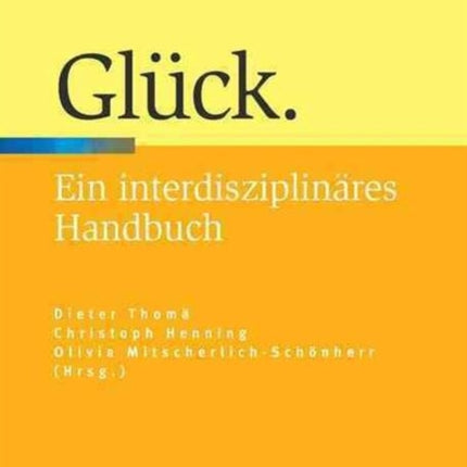 Glück: Ein interdisziplinäres Handbuch