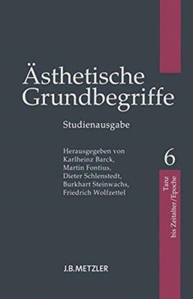 Ästhetische Grundbegriffe: Band 6: Tanz - Zeitalter/Epoche