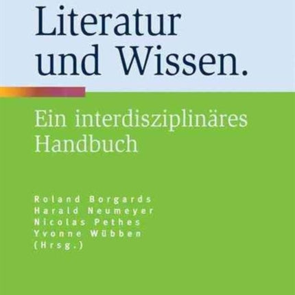 Literatur und Wissen: Ein interdisziplinäres Handbuch