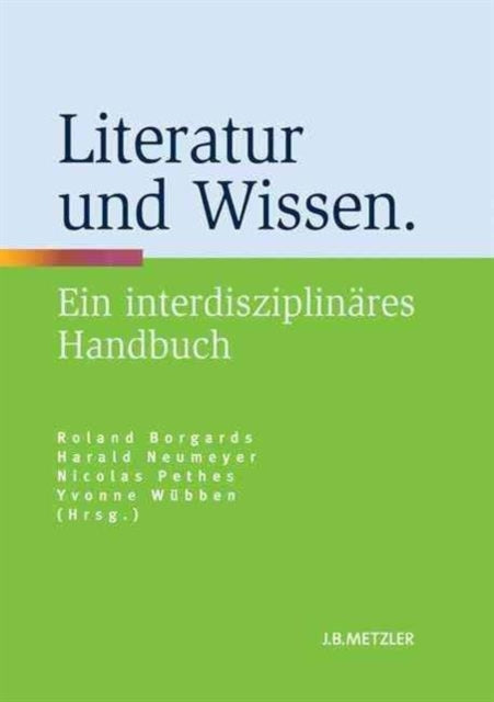 Literatur und Wissen: Ein interdisziplinäres Handbuch